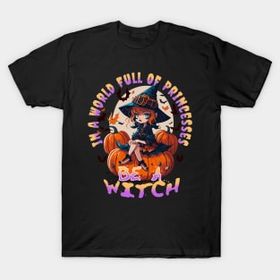 In a world full of Princess be a Witch T-Shirt